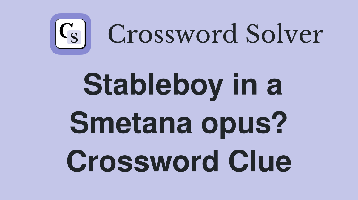 Stableboy in a Smetana opus? Crossword Clue