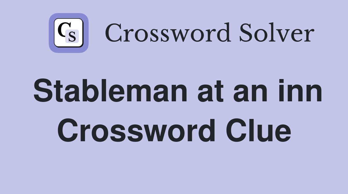 Stableman at an inn Crossword Clue
