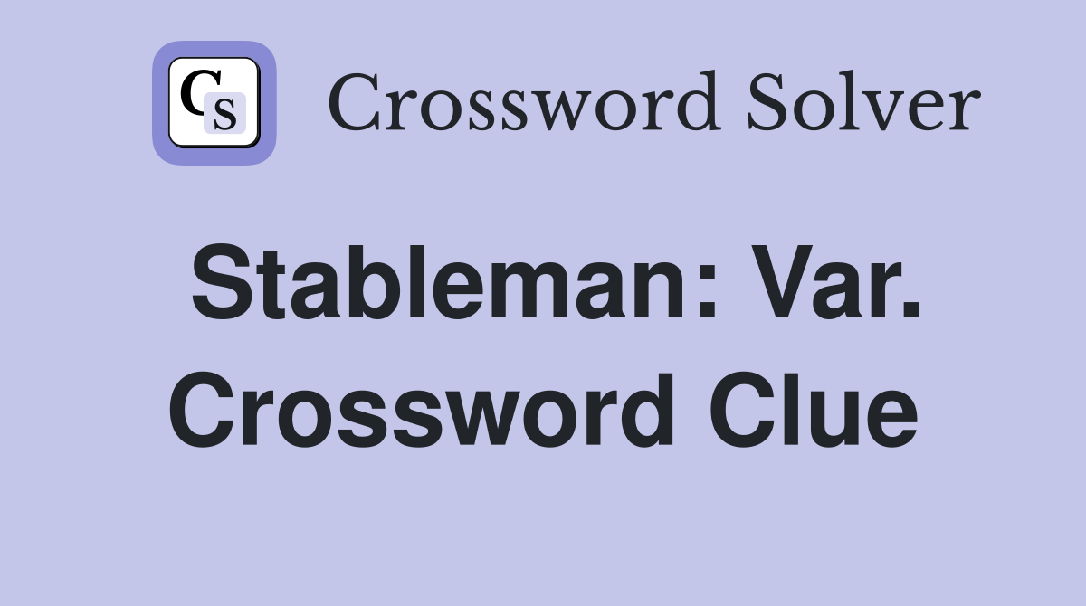 Stableman: Var. Crossword Clue