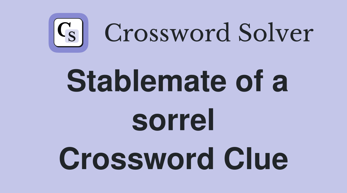 Stablemate of a sorrel Crossword Clue