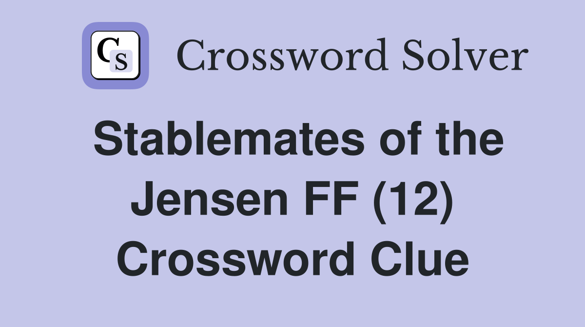 Stablemates of the Jensen FF (12) Crossword Clue