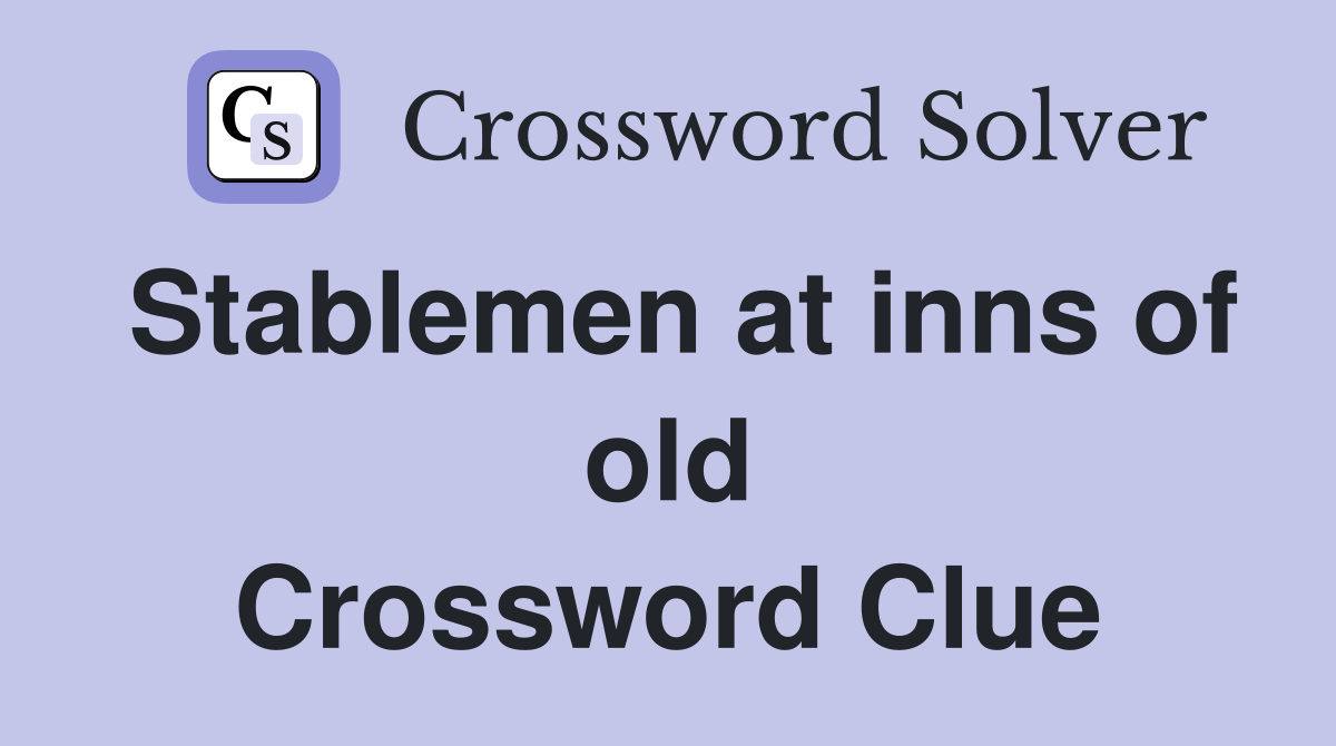 Stablemen at inns of old Crossword Clue