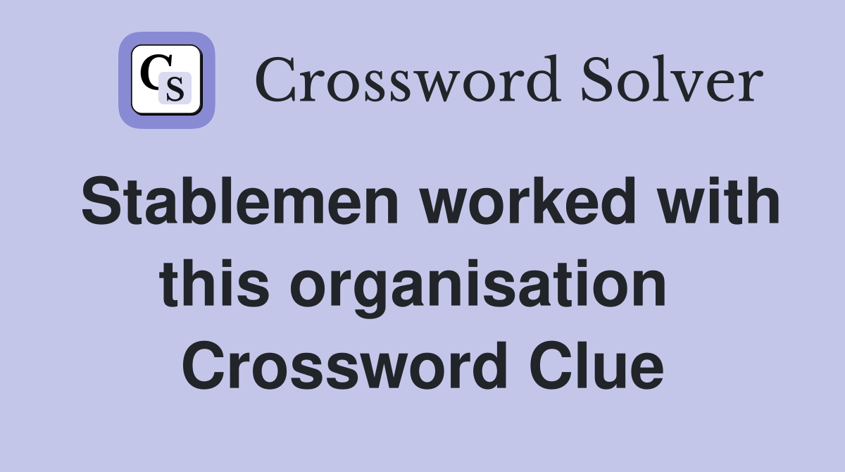 Stablemen worked with this organisation  Crossword Clue