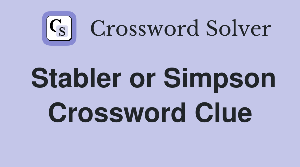 Stabler or Simpson Crossword Clue