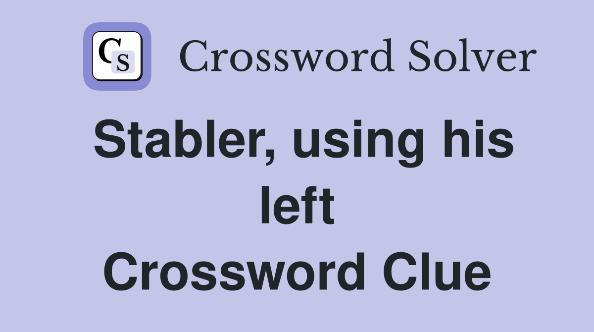 Stabler, using his left Crossword Clue