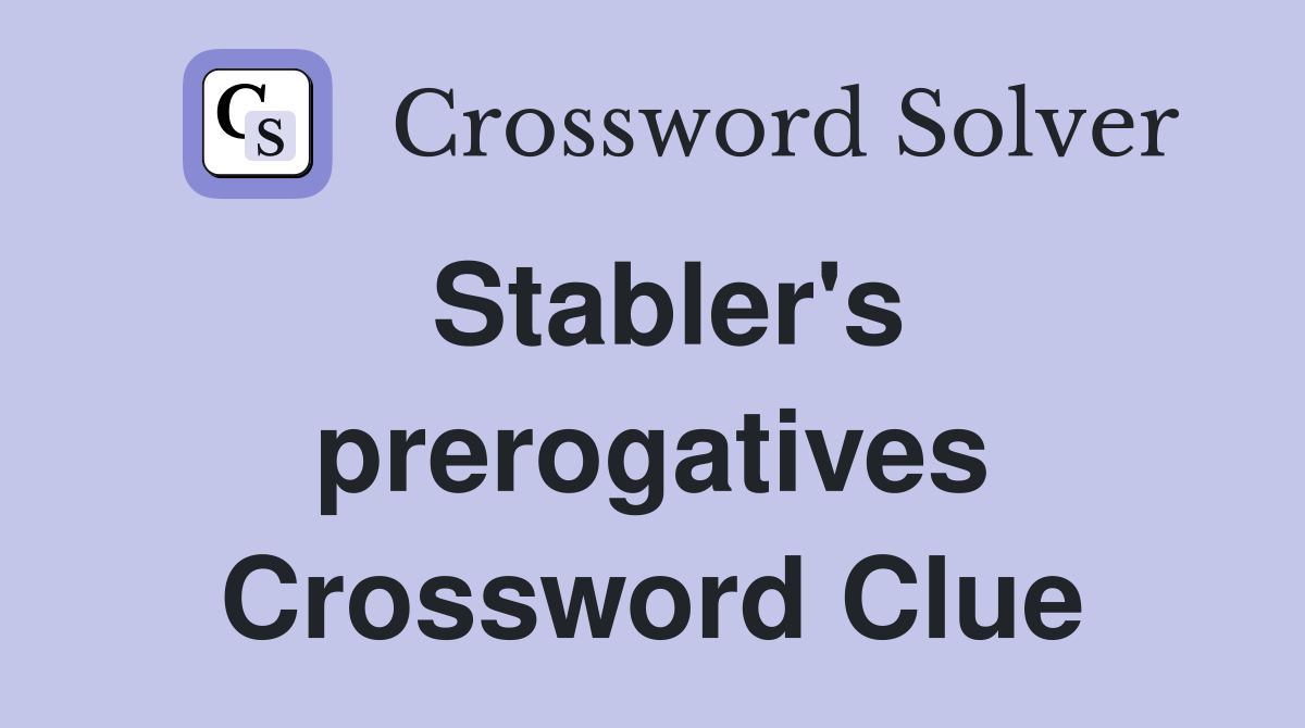 Stabler's prerogatives Crossword Clue