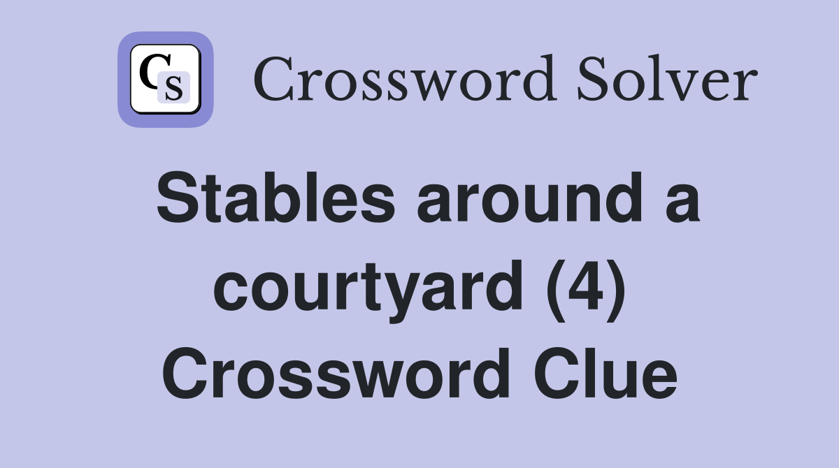 Stables around a courtyard (4) Crossword Clue