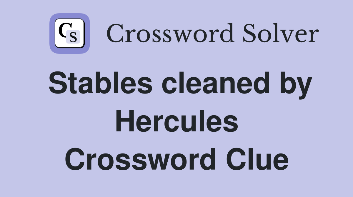 Stables cleaned by Hercules Crossword Clue