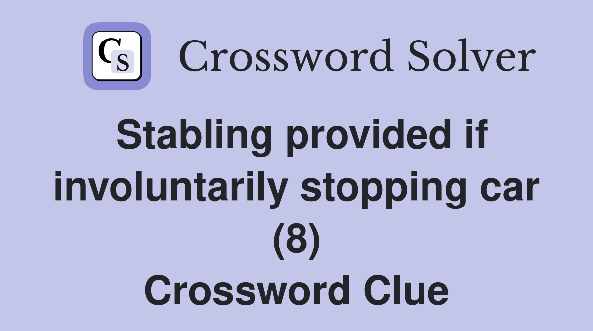 Stabling provided if involuntarily stopping car (8) Crossword Clue