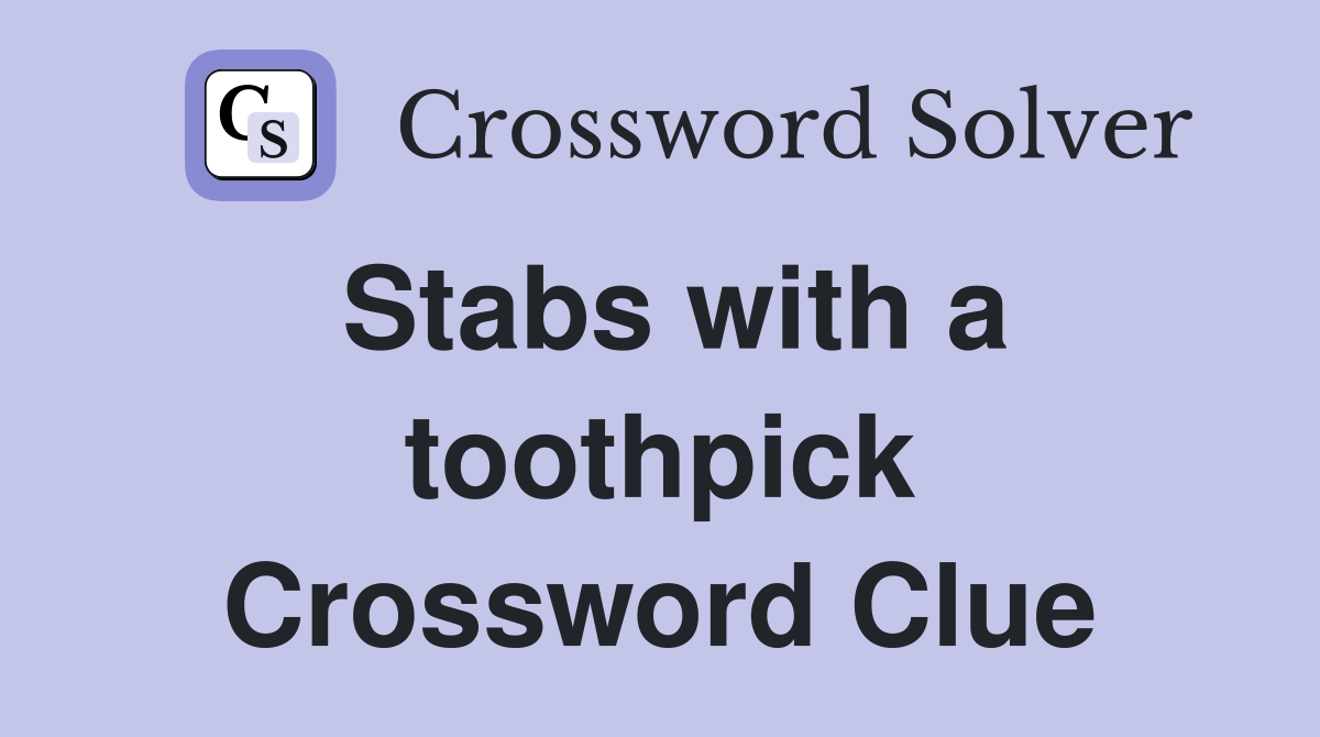Stabs with a toothpick Crossword Clue