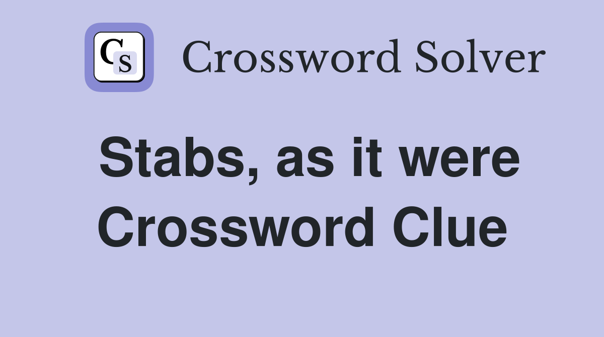 Stabs, as it were Crossword Clue
