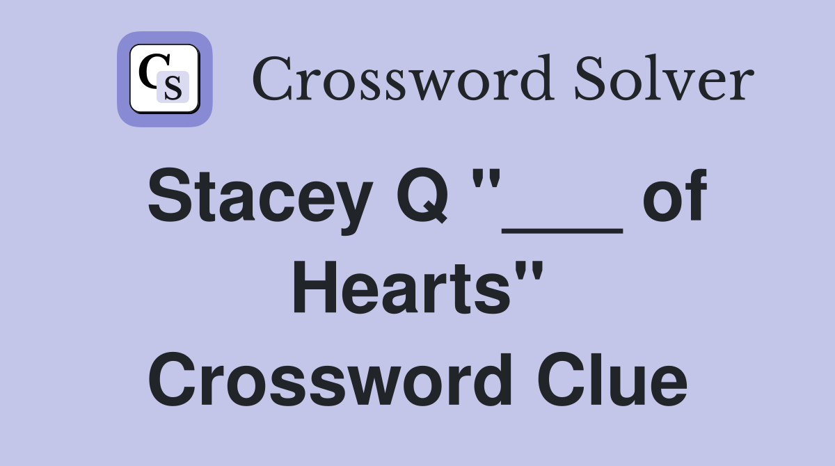 Stacey Q "___ of Hearts" Crossword Clue
