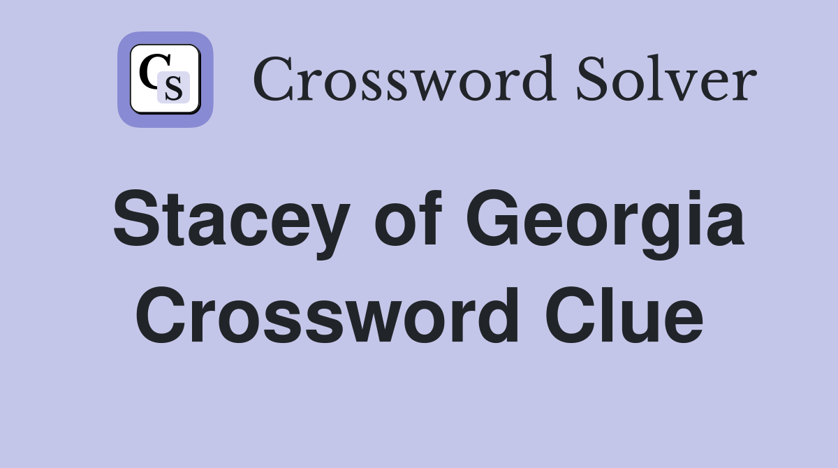 Stacey of Georgia Crossword Clue