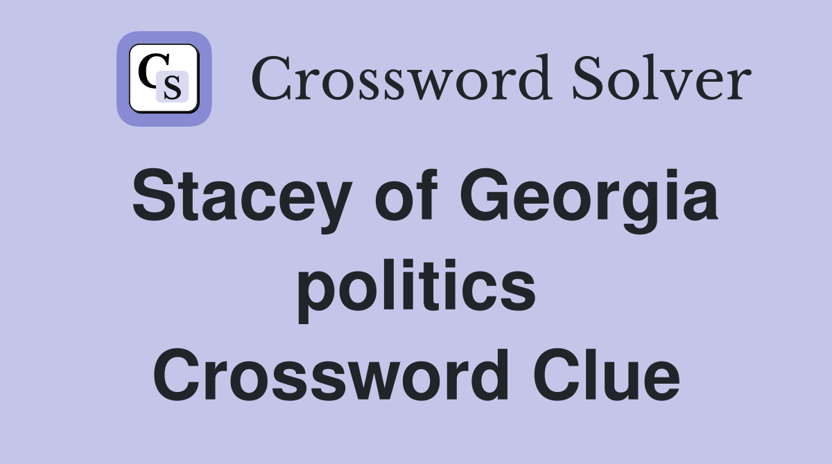 Stacey of Georgia politics Crossword Clue