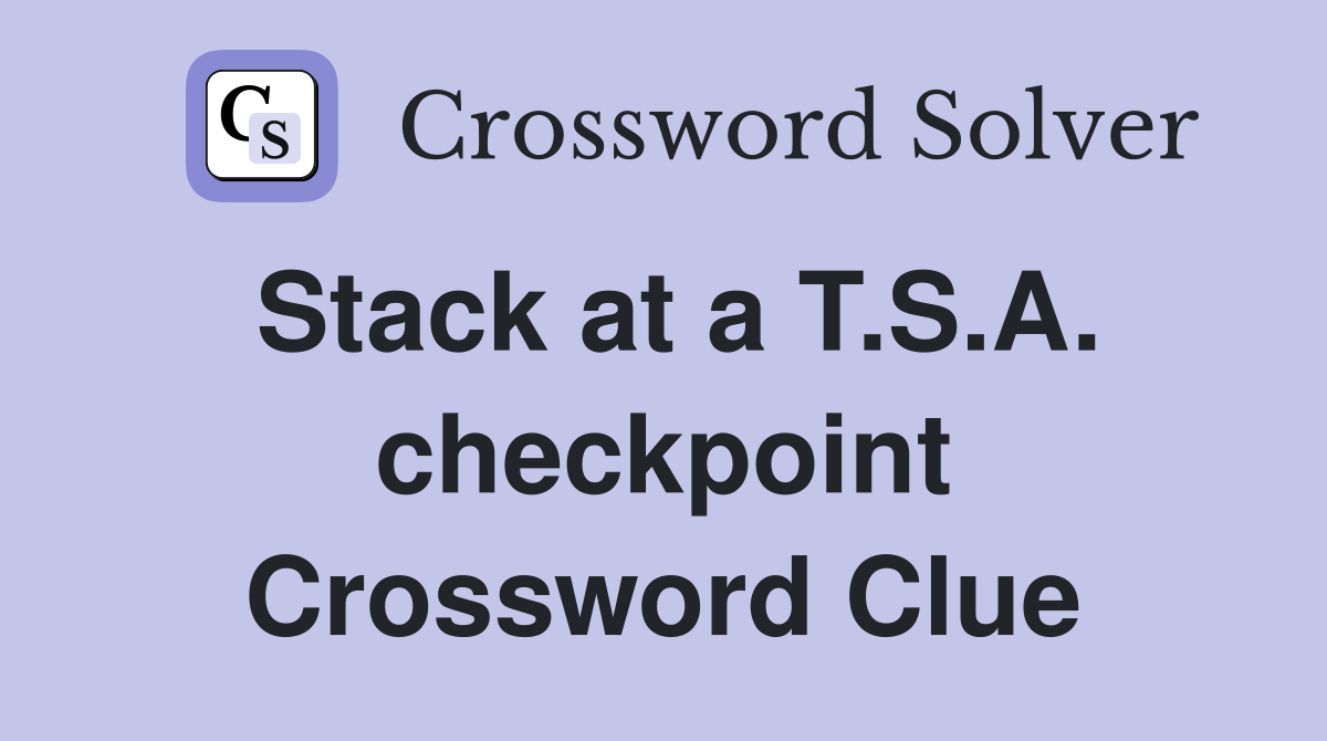 Stack at a T.S.A. checkpoint Crossword Clue