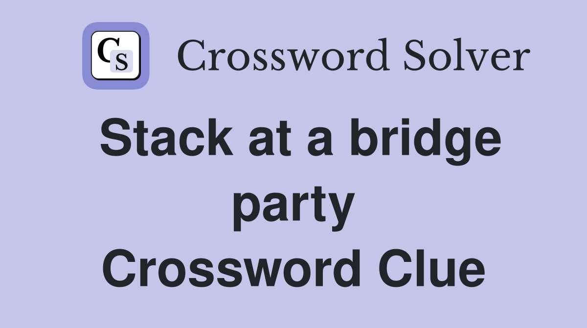 Stack at a bridge party Crossword Clue