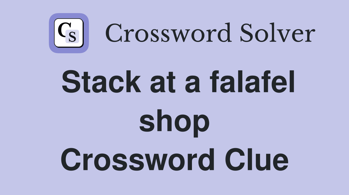 Stack at a falafel shop Crossword Clue