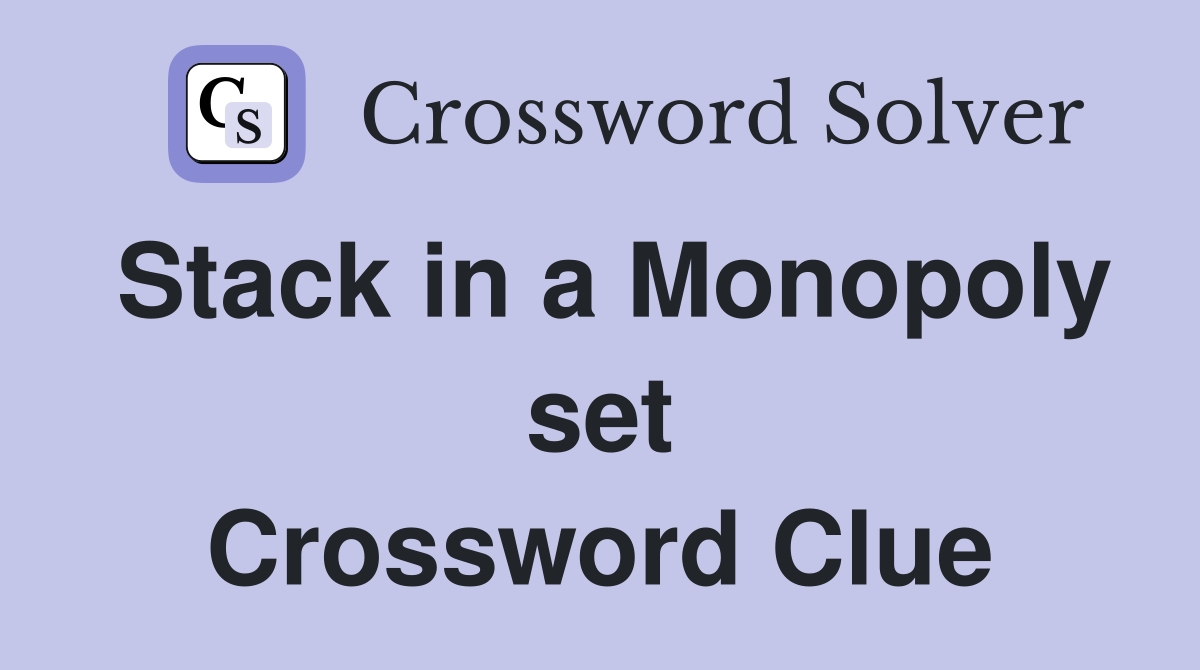 Stack in a Monopoly set Crossword Clue