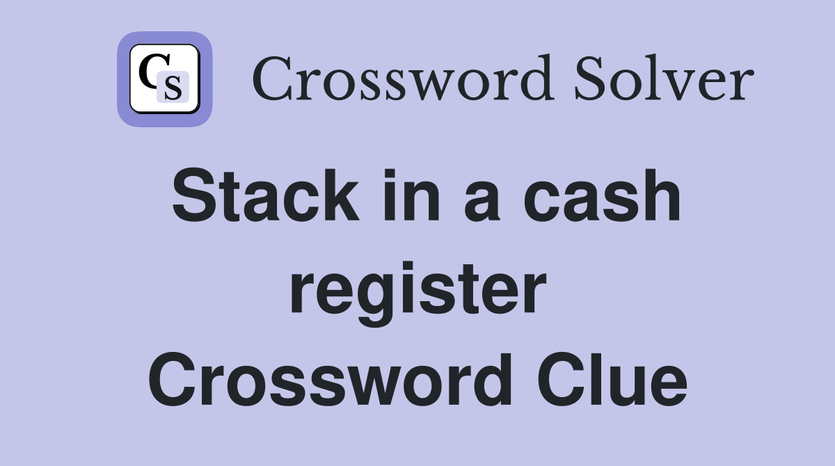 Stack in a cash register Crossword Clue