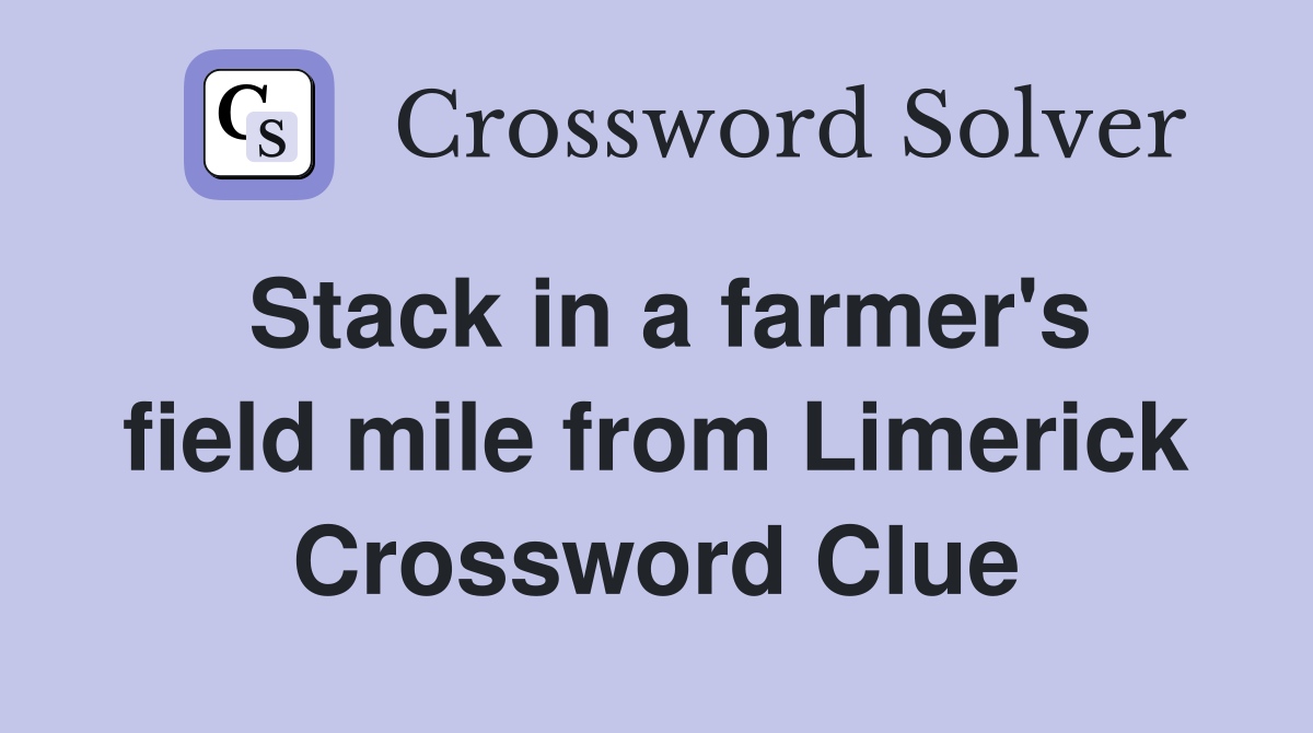 Stack in a farmer's field mile from Limerick Crossword Clue