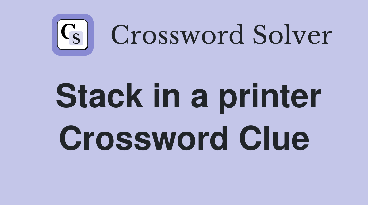 Stack in a printer Crossword Clue