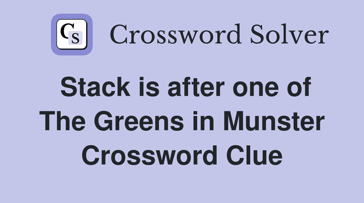 Stack is after one of The Greens in Munster Crossword Clue