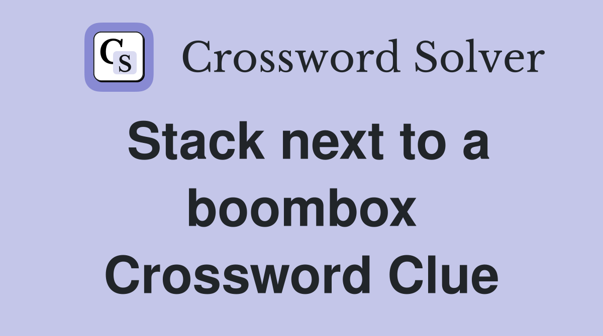 Stack next to a boombox Crossword Clue