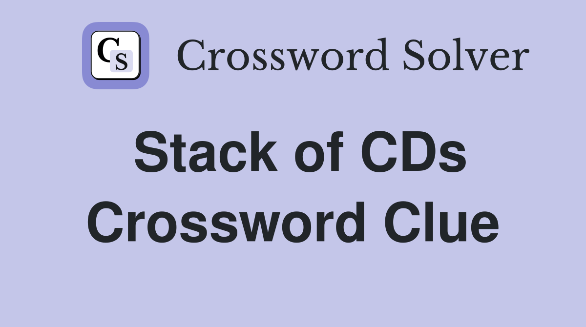 Stack of CDs Crossword Clue