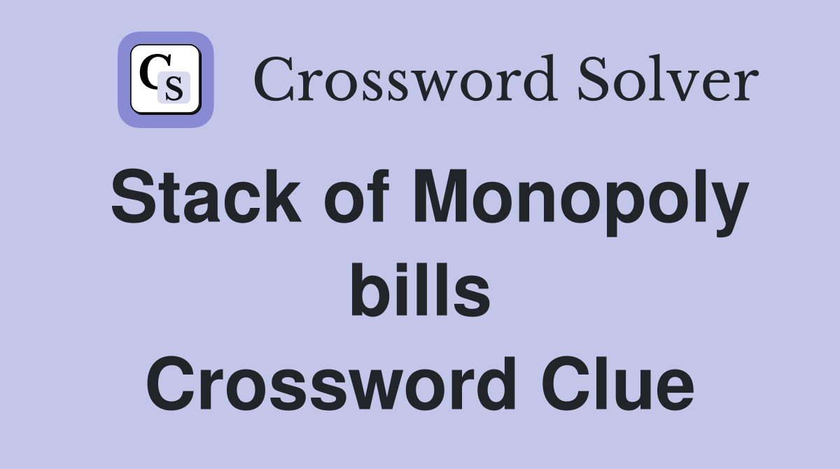 Stack of Monopoly bills Crossword Clue