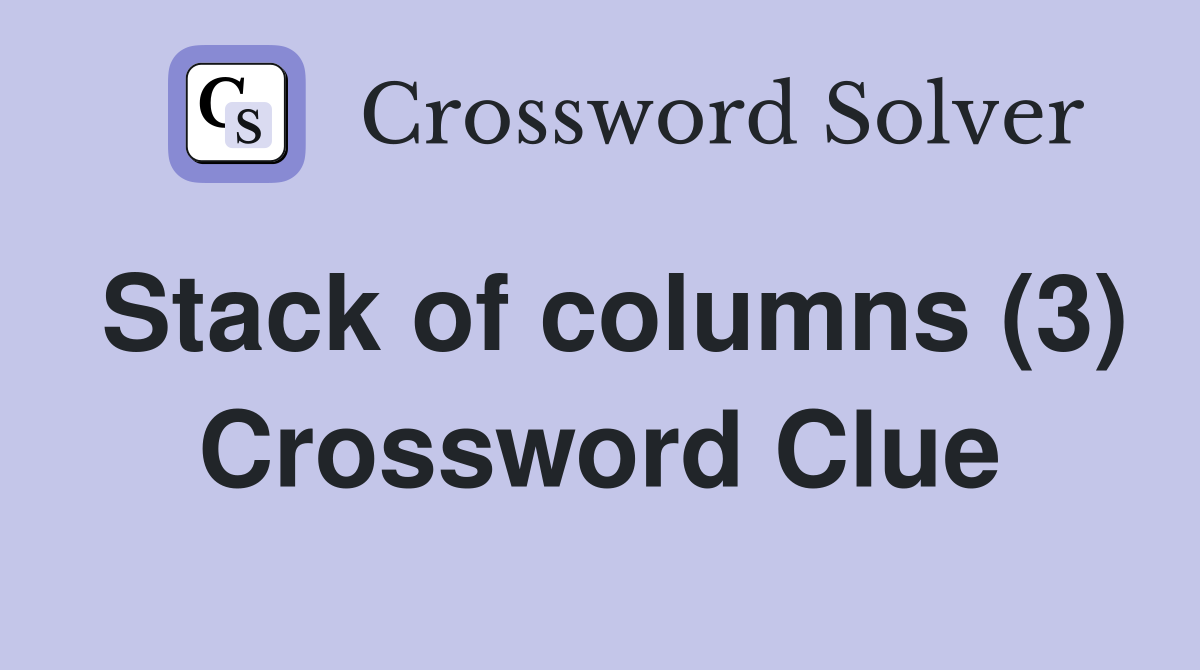 Stack of columns (3) Crossword Clue