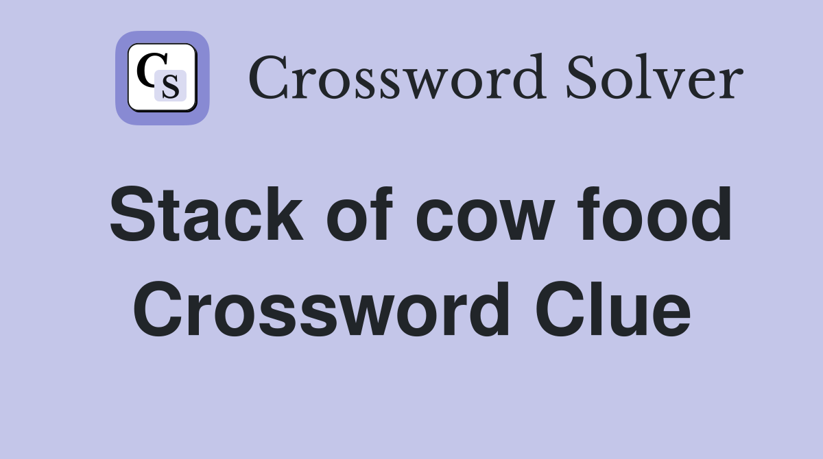 Stack of cow food Crossword Clue