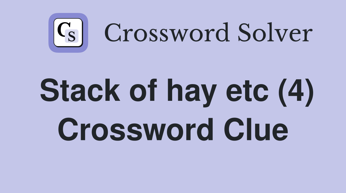 Stack of hay etc (4) Crossword Clue