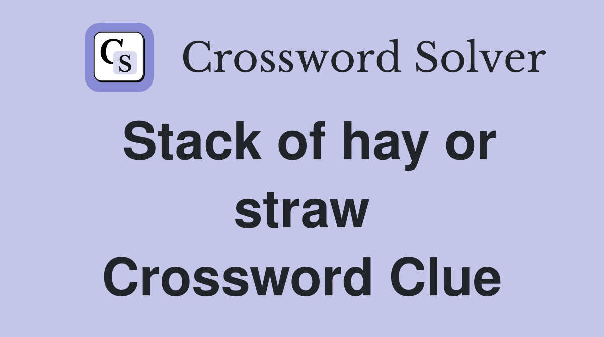 Stack of hay or straw Crossword Clue
