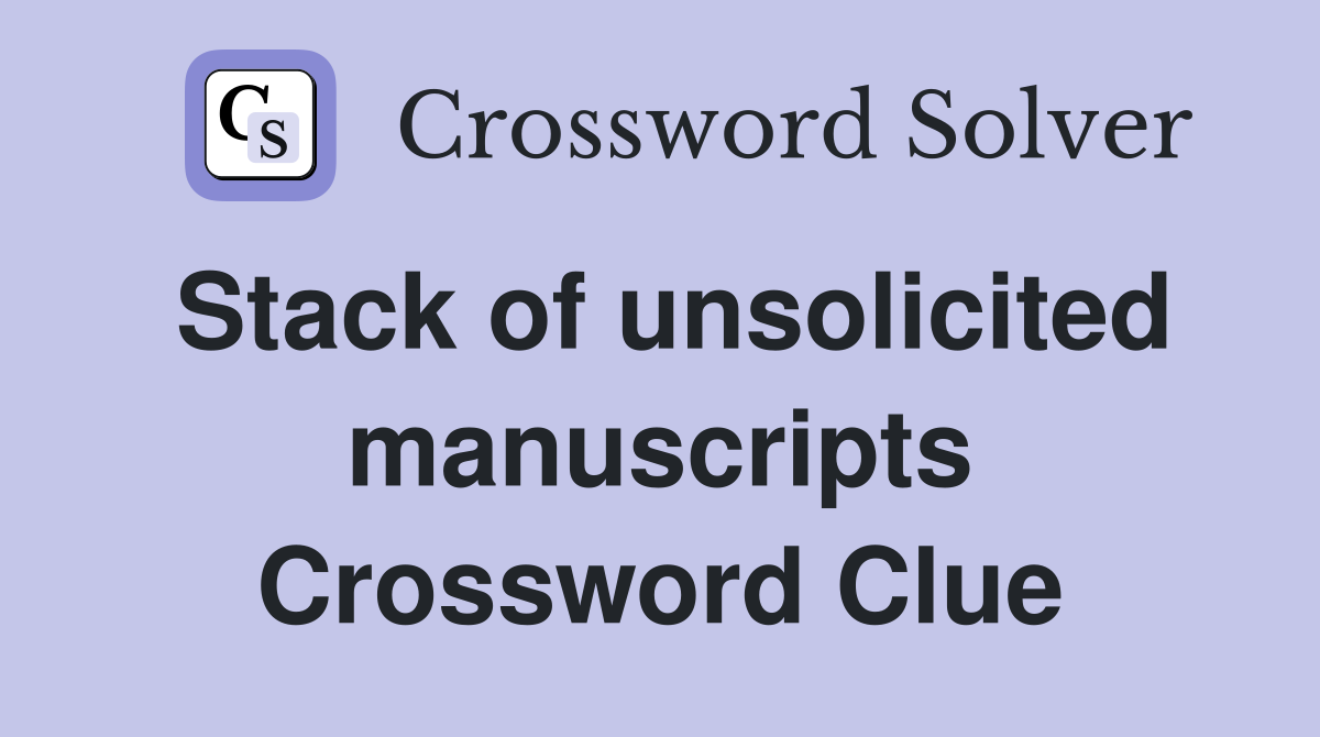 Stack of unsolicited manuscripts Crossword Clue