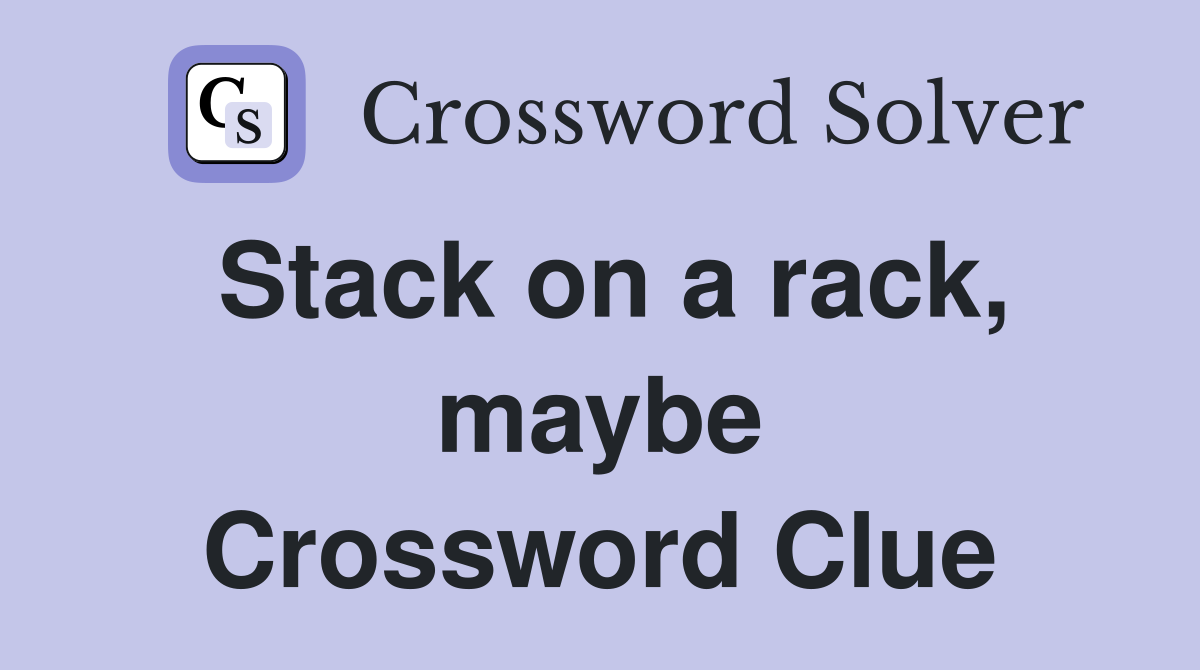 Stack on a rack, maybe Crossword Clue