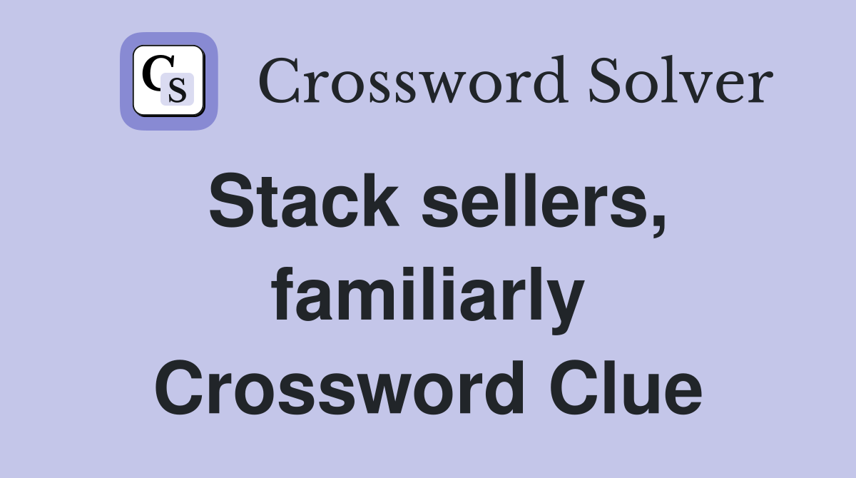 Stack sellers, familiarly Crossword Clue