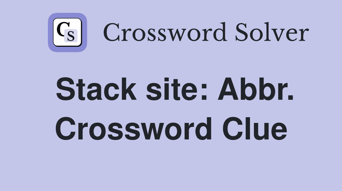 Stack site: Abbr. Crossword Clue