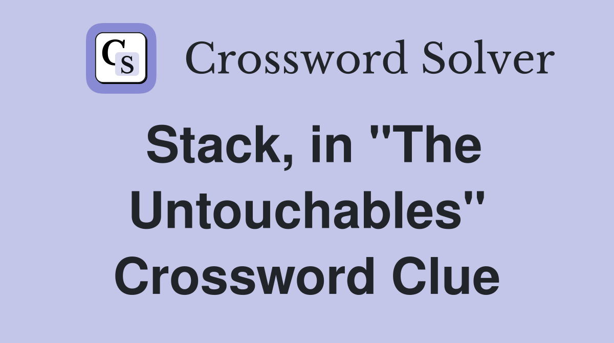 Stack, in "The Untouchables" Crossword Clue