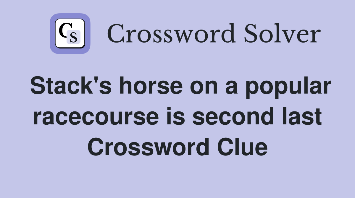 Stack's horse on a popular racecourse is second last Crossword Clue