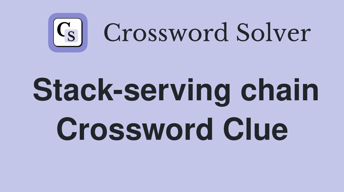 Stack-serving chain Crossword Clue