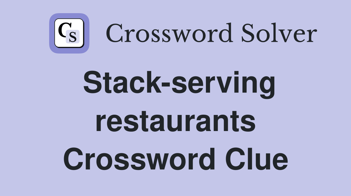 Stack-serving restaurants Crossword Clue