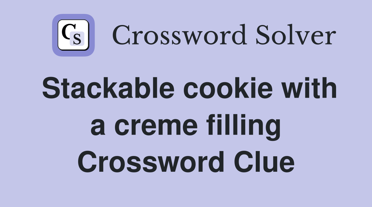 Stackable cookie with a creme filling Crossword Clue