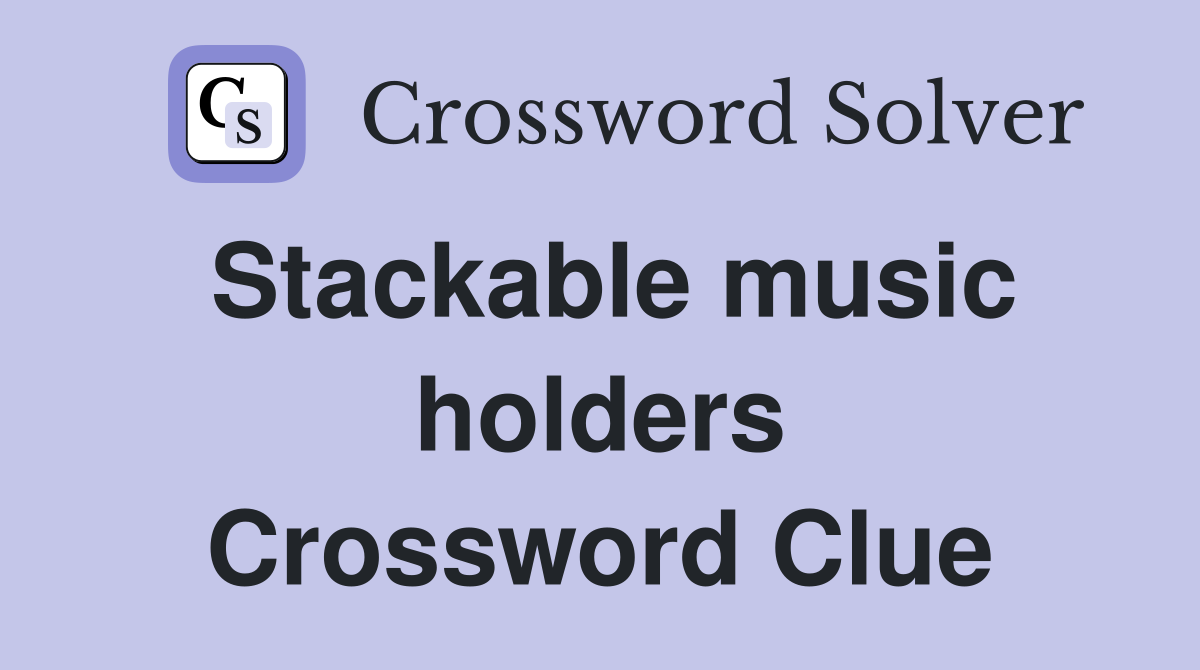 Stackable music holders Crossword Clue