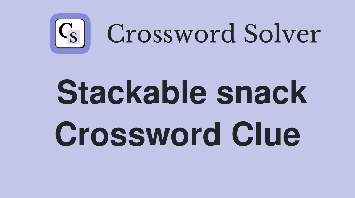 Stackable snack Crossword Clue