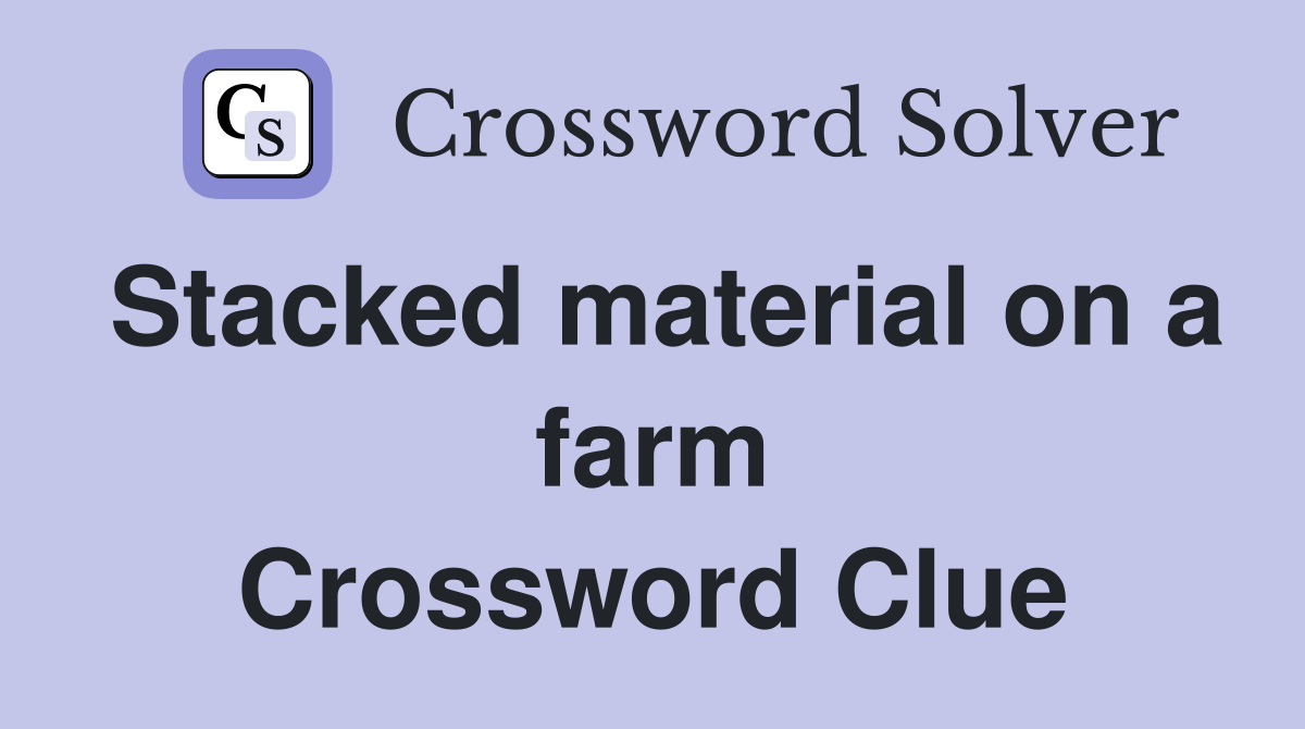 Stacked material on a farm Crossword Clue