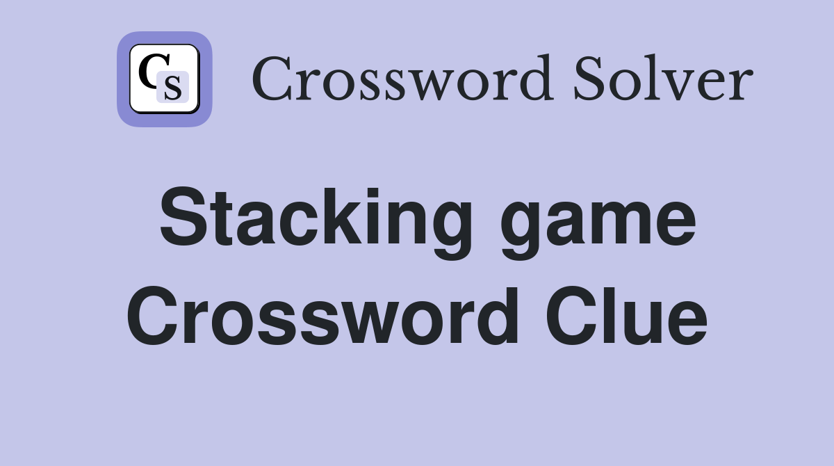 Stacking game Crossword Clue