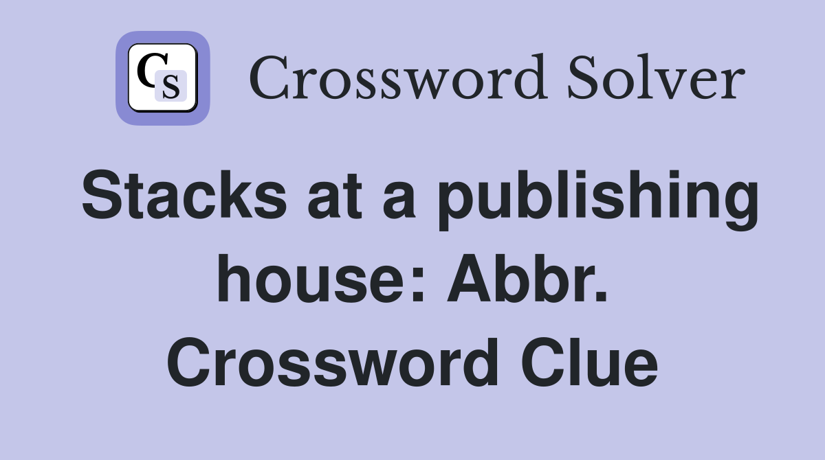 Stacks at a publishing house: Abbr. Crossword Clue