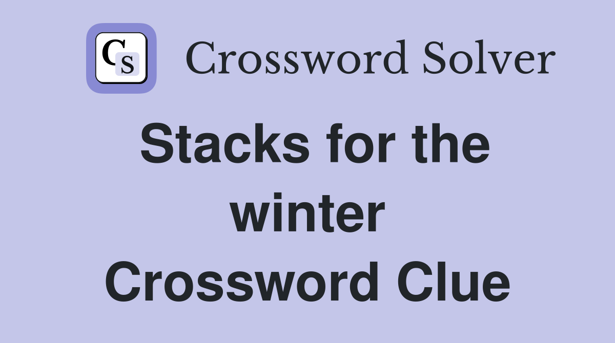 Stacks for the winter Crossword Clue