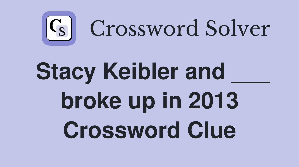 Stacy Keibler and ___ broke up in 2013 Crossword Clue