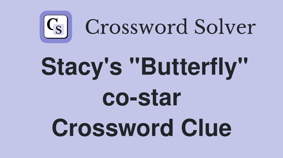 Stacy's "Butterfly" co-star Crossword Clue